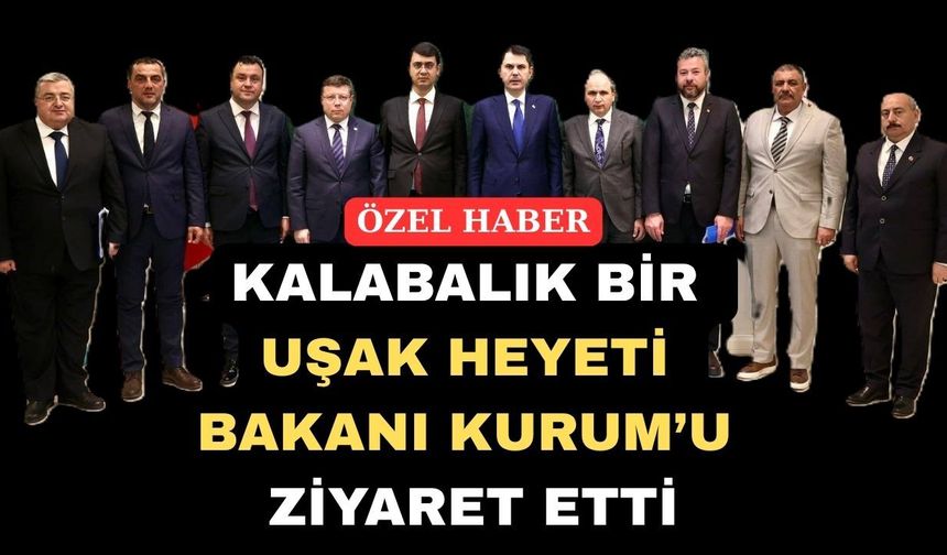 Uşak Belediye Başkanları Bakan Kurum'dan Taleplerde Bulundu