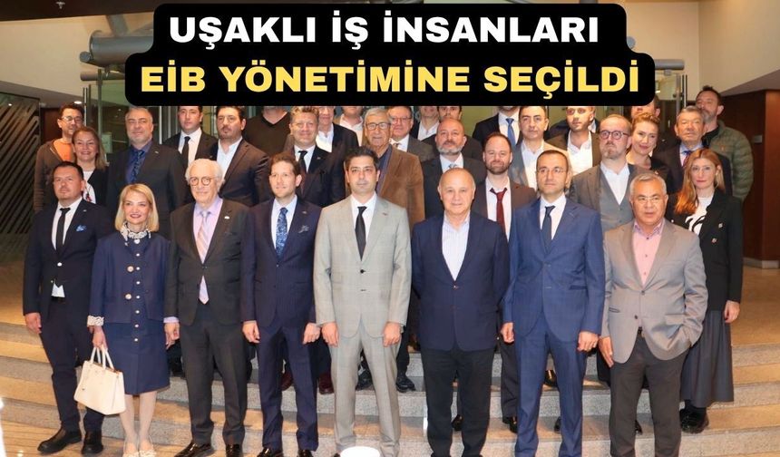 EİB Seçimlerinde Uşaklı İş İnsanları Damga Vurdu