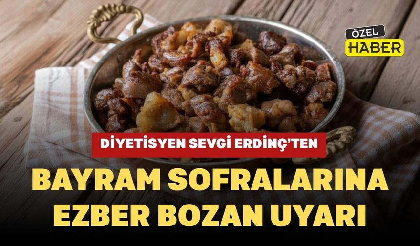 Diyetisyen Sevgi Erdinç’ten Bayram Sofralarına Ezber Bozan Uyarı