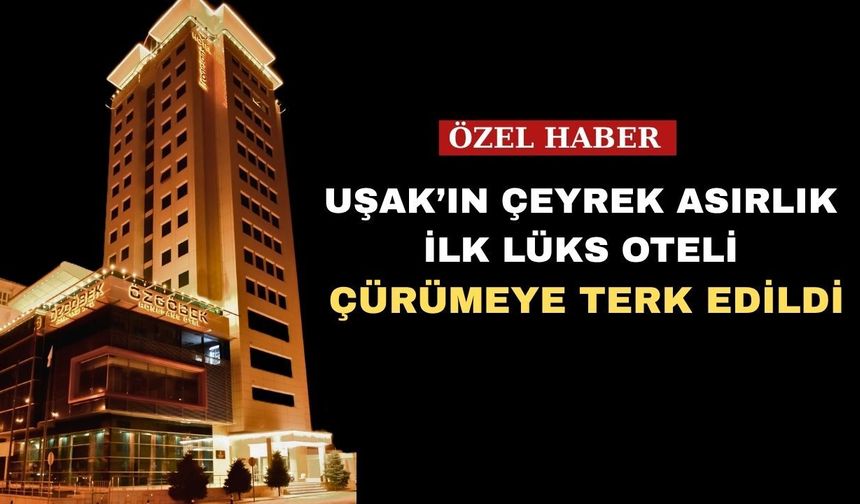 Uşak’ın 4 Yıldızlı Oteli kaderine terk edildi