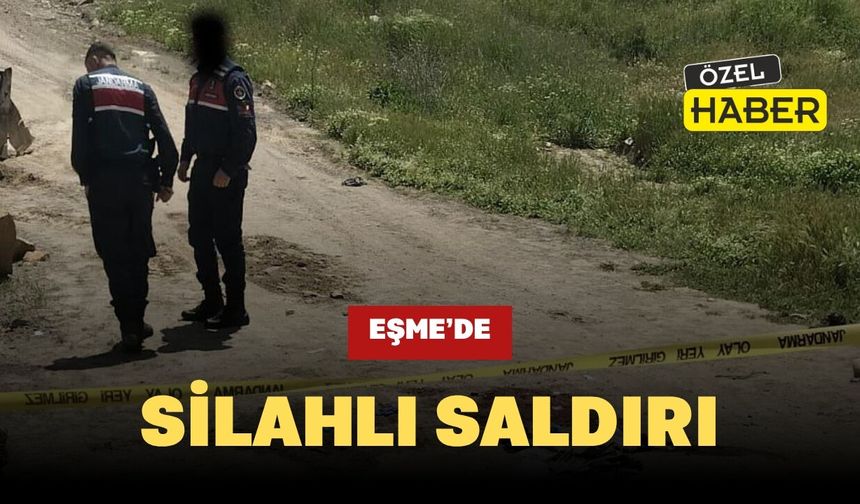 Eşme’de Silahlı Saldırı