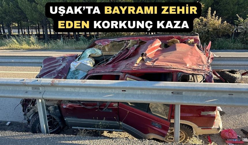 Uşak’ta Bayramı Zehir Eden Feci Kaza: 1 Ölü 2 yaralı