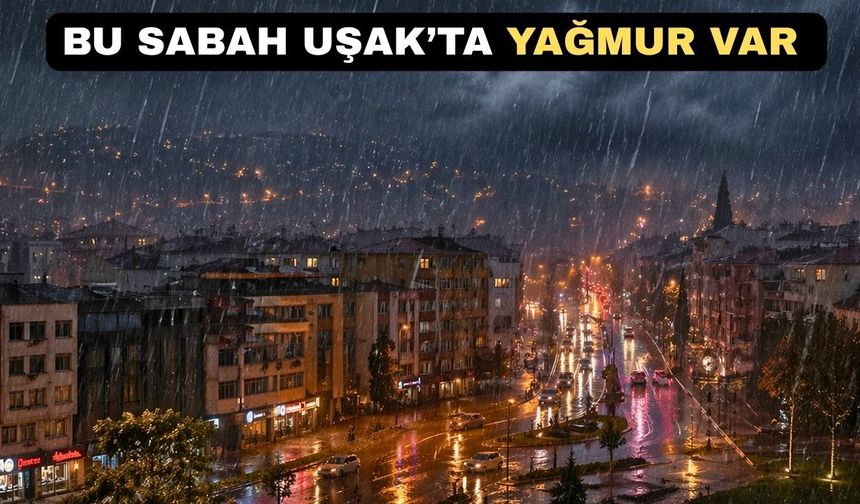 Uşak’ı bugün sağanak yağışlı ve gök gürültülü bir hava bekliyor