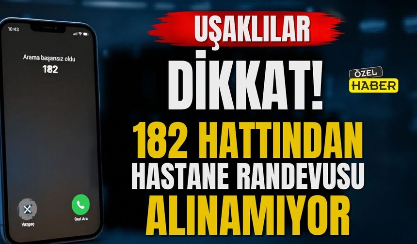 Uşaklılar Dikkat! 182 Hattından Hastane Randevusu Alınamıyor