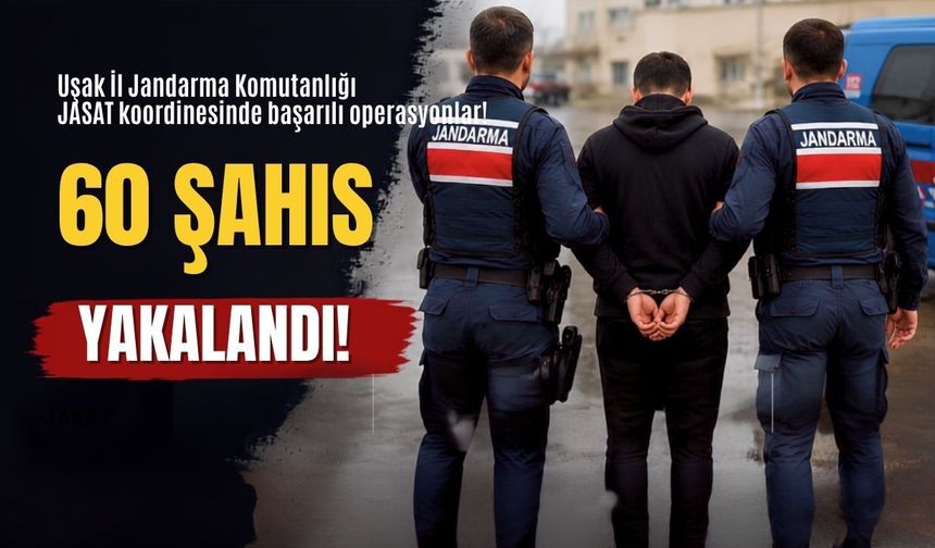 Uşak JASAT aranan 60 firariyi yakaladı