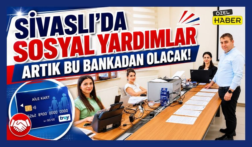 Sivaslı’da Sosyal Yardımlar Artık Bu Bankadan Olacak