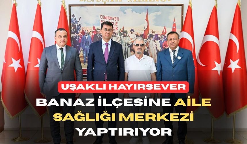 Uşak’ta bir hayırsever sağlık merkezi yaptırmak istedi