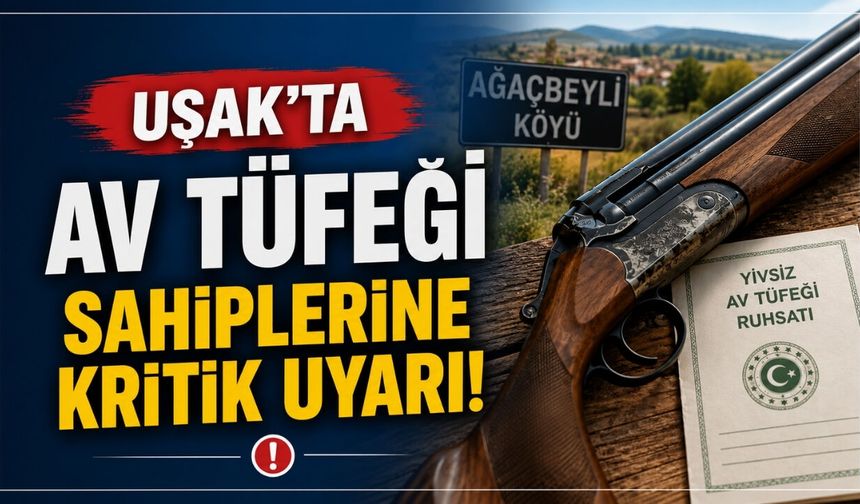 Uşak’ta Av Tüfeği Sahiplerine Kritik Uyarı!