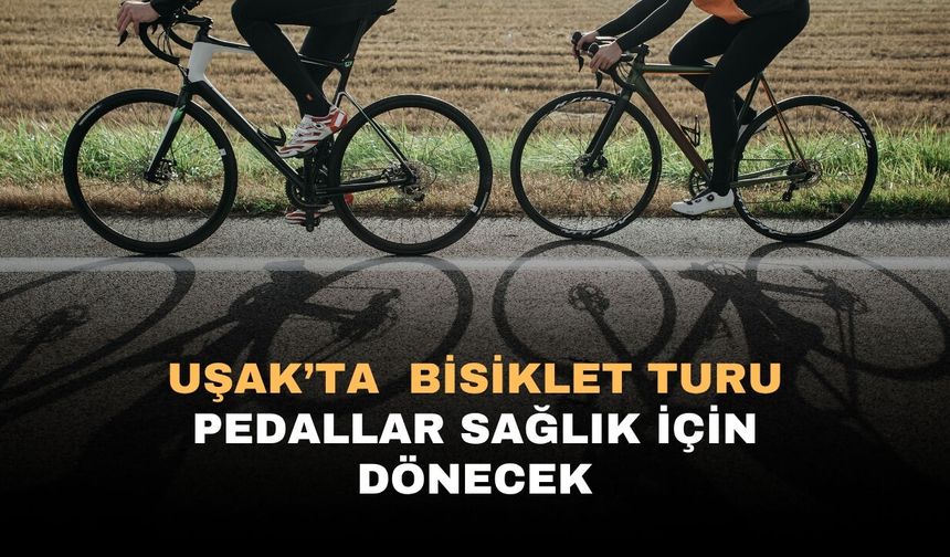 Uşak’ta  Bisiklet Turu: Pedallar Sağlık İçin Dönecek