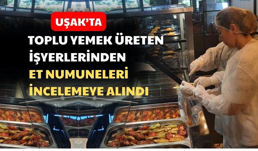 Uşak’ta satılan tüm etler incelemeye alındı