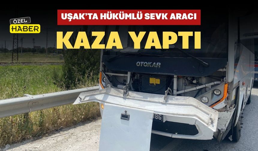 Uşak’ta Hükümlü Aracı Kaza Yaptı