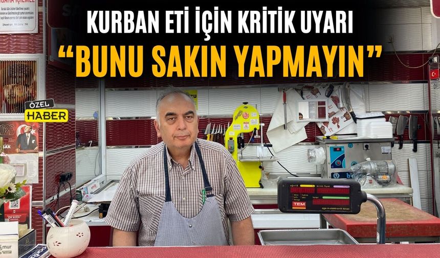 Kurban Eti İçin Kritik Uyarı: “Bunu Sakın Yapmayın”