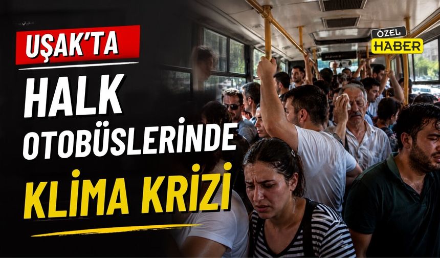Uşak’ta Halk Otobüslerinde Klima Krizi