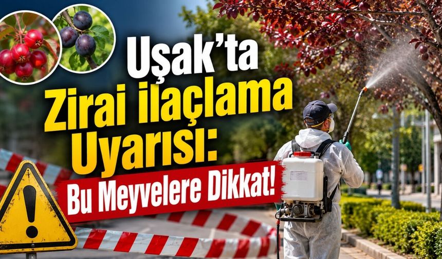 Uşak’ta Zirai İlaçlama Uyarısı: Bu Meyvelere Dikkat!