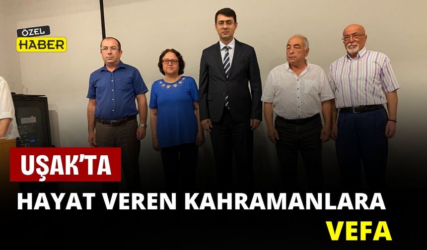 Uşak’ta Hayat Veren Kahramanlara Vefa