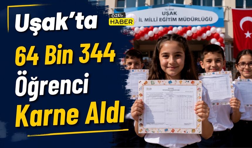Uşak’ta 64 Bin 344 Öğrenci Karne Aldı