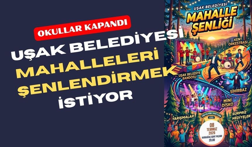 Uşak Belediyesi Mahalle Şenlikleri Başlıyor