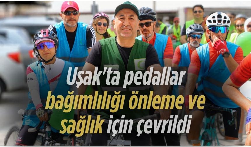 Uşak’ta pedallar bağımlılığı önleme ve sağlık için çevrildi