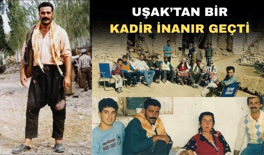 Rahmetli Kadir İnanır’ın yolu Uşak’tan geçmişti