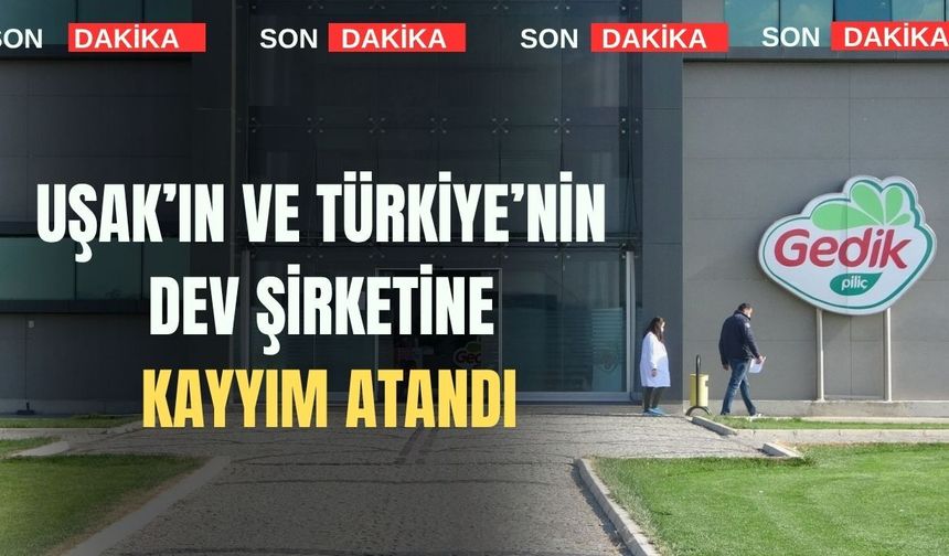 Uşak’ın ve Türkiye’nin Dev Şirketine Kayyım Atandı