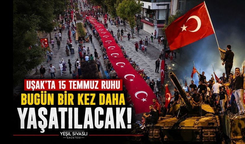 Uşak’ta 15 Temmuz Ruhu Bugün Bir kez Daha Yaşatılacak