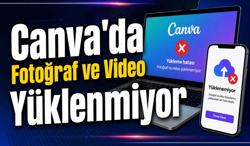 Canva'da Fotoğraf ve Video Yüklenmiyor