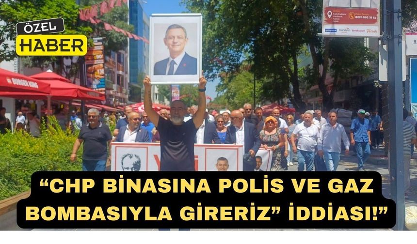 CHP Uşak İl Örgütüne Polis ve Gaz Bombasıyla Gireriz” Tehdidi!