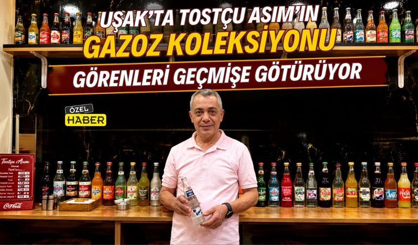 Uşak’ta Tostçu Asım’ın Gazoz Koleksiyonu Görenleri Geçmişe Götürüyor