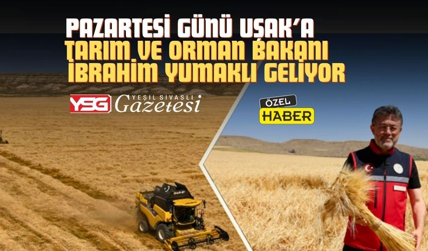 Uşak Tarım ve Orman Bakanı İbrahim Yumaklı’yı ağırlayacak