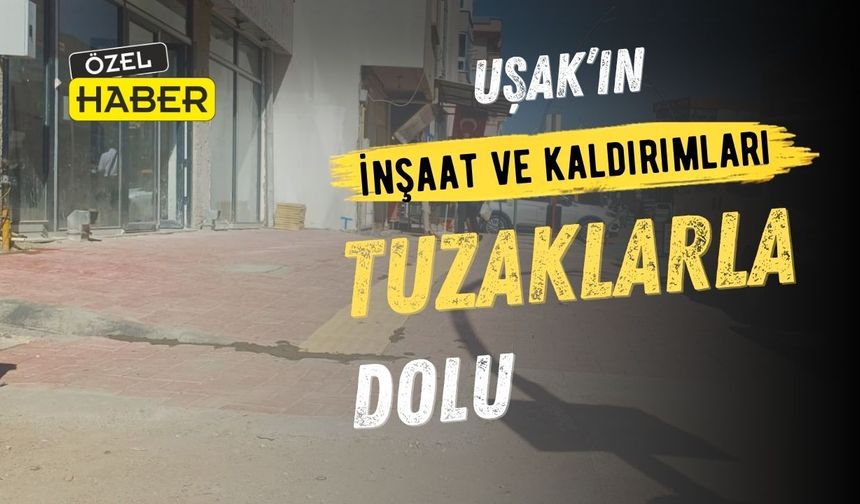 Uşak’ta kaldırımlar ve inşaatlar vatandaşa cambazlık yaptırıyor
