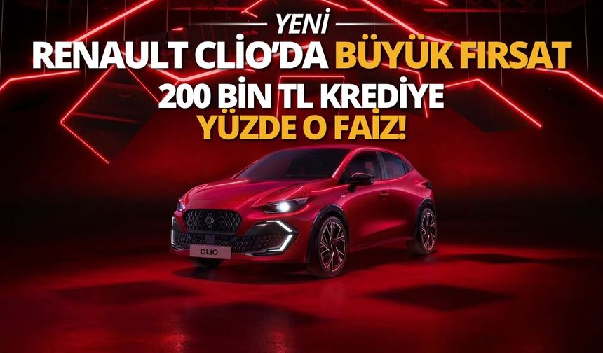 Clio’da Büyük Fırsat! 200 Bin TL’ye Faiz Yok