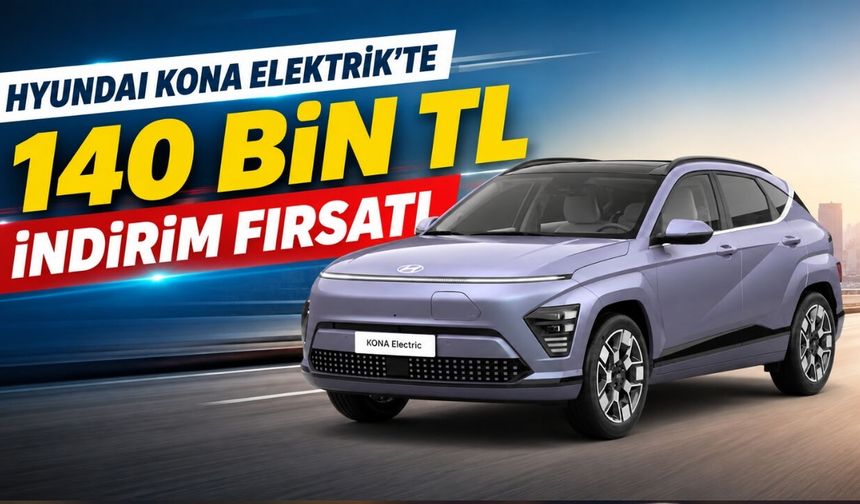 Hyundai KONA Elektrik’te 140 Bin TL İndirim Fırsatı