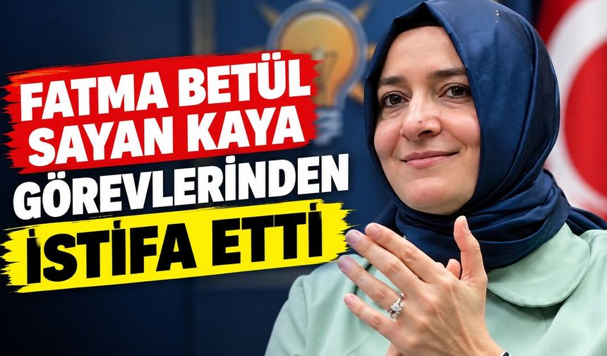 Fatma Betül Sayan Kaya Kimdir? Görevlerinden Affını İstedi