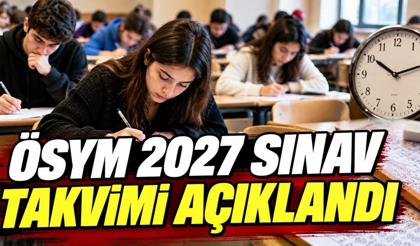 ÖSYM 2027 Sınav Takvimini Açıkladı! İşte YKS, KPSS ve ALES Tarihleri