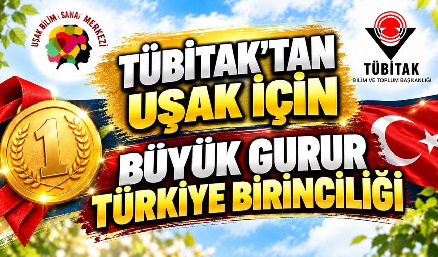 Uşak’a TÜBİTAK’tan Türkiye Birinciliği!