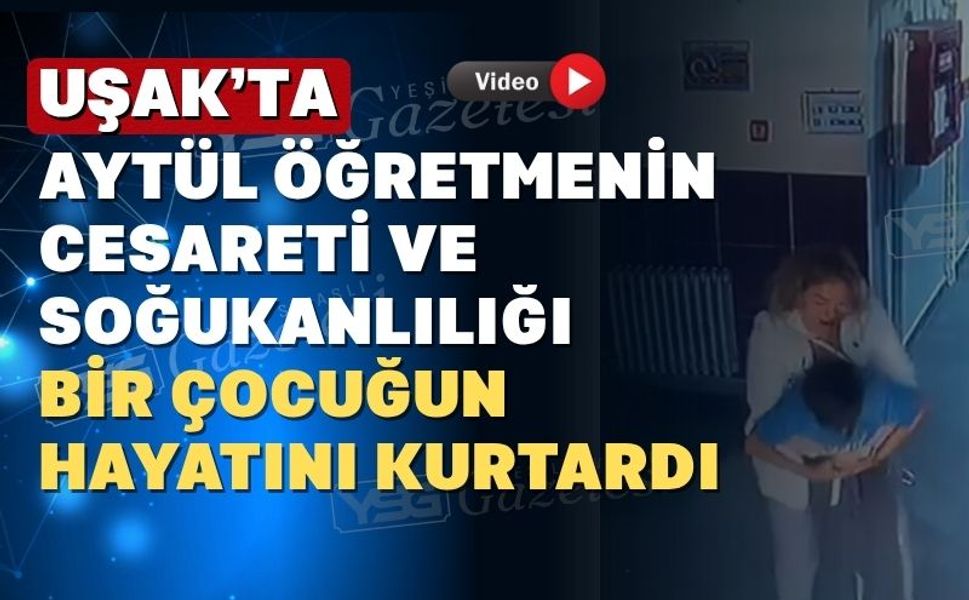 Uşak’ta Aytül öğretmenin ‘heimlich manevrası’ kamerada