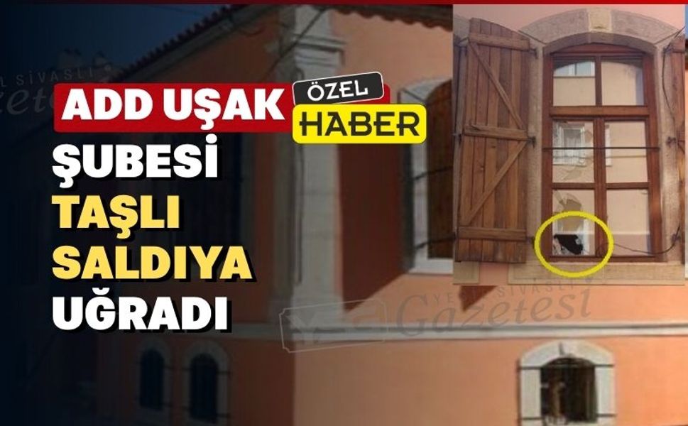 ADD Uşak Şubesine çirkin saldırı
