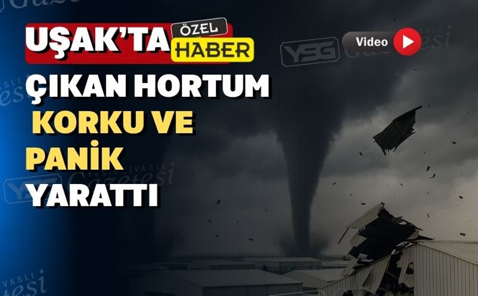 Uşak’ta yağmur sonra çıkan hortum çatıları uçurdu