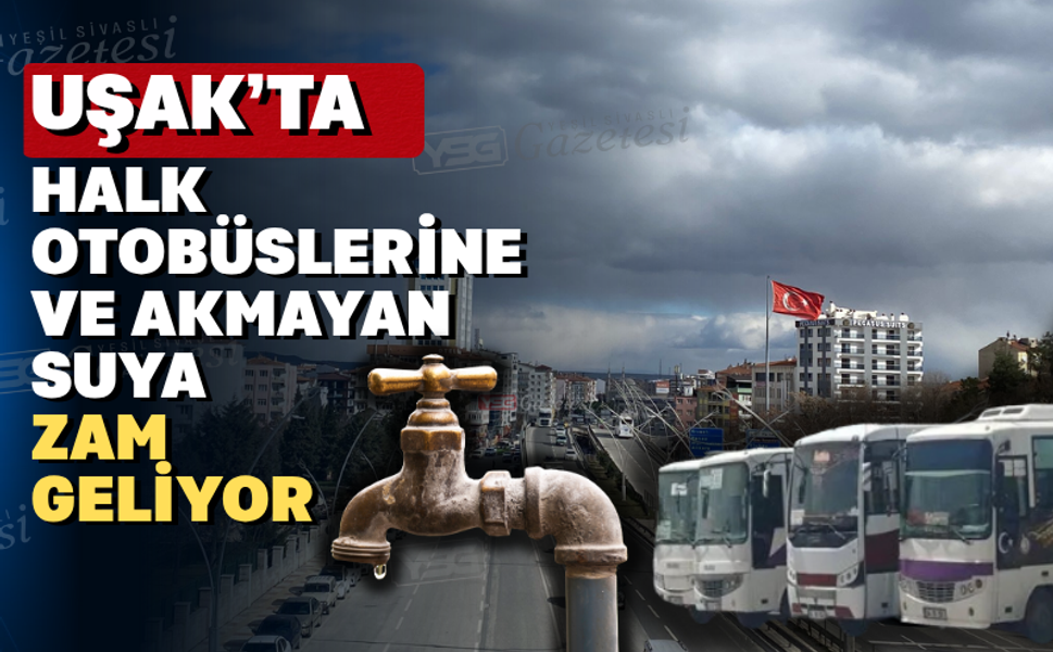 Ağustos ayında Uşak’a zam yağacak