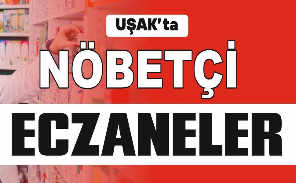 Uşak’ta 24 Şubat Salı Günü Nöbetçi Eczaneler