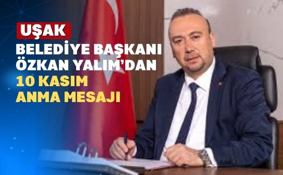 Uşak Belediye Başkanı Özkan Yalım; “Atatürk Işık Kaynağıdır”