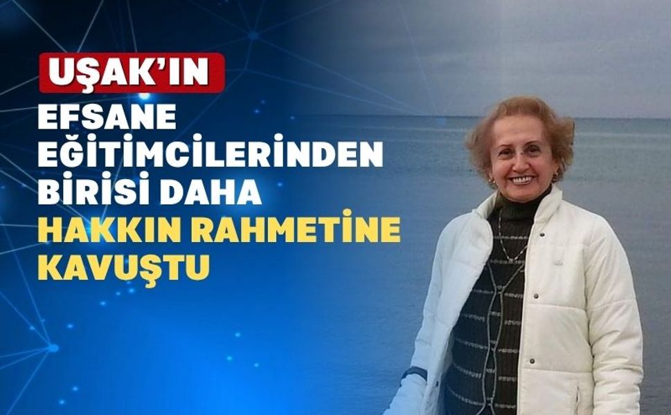 Uşak’ta binlerce öğrenci yetiştiren Birsen Hoca aramızdan ayrıldı