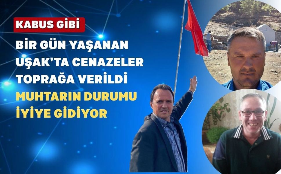 Uşak’ta Karagün; Cenazeler Toprağa Veriliyor