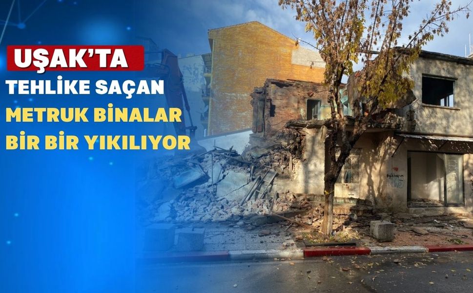 Uşak Belediyesi’nden Metruk Binalara Neşter