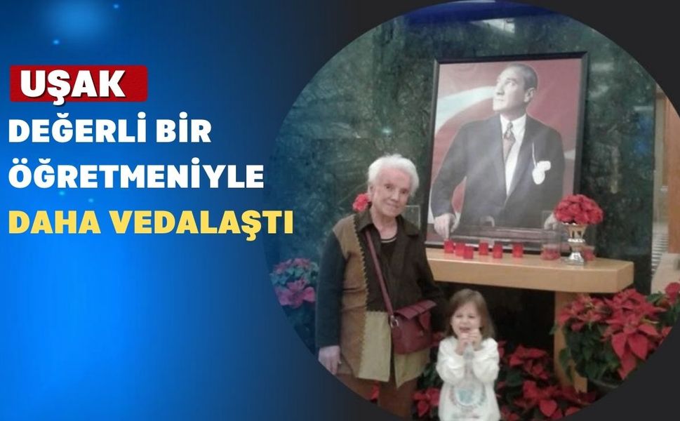 Uşak’ın Sevilen Öğretmeni Yaşama Veda Etti