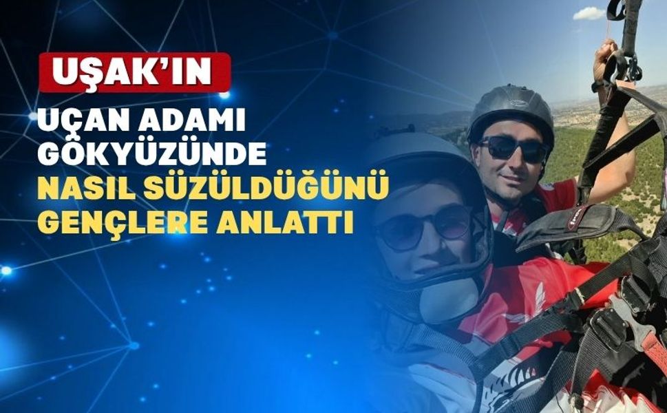 Uşak’ın ‘uçan adamı’ geleceğin havacılarına konferans verdi