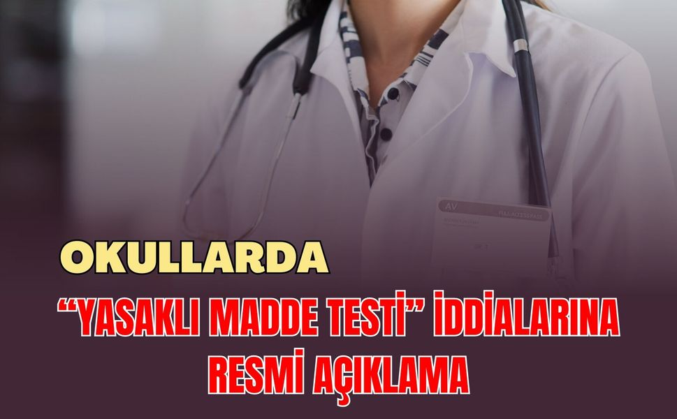 Okullarda “Yasaklı Madde Testi” İddialarına Resmi Açıklama