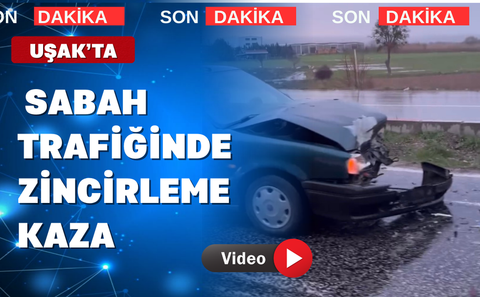 Uşak’ta Sabah Trafiğinde Zincirleme Kaza