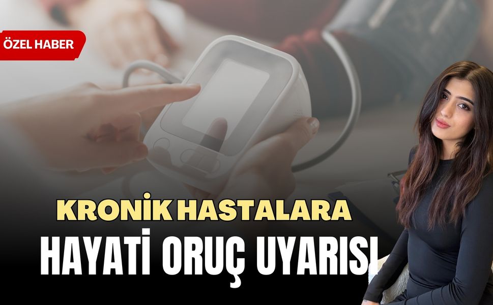 Ramazanda, Kronik Hastalara Hayati Uyarısı