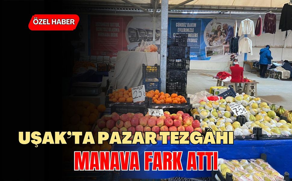 Uşak’ta Pazar Tezgâhı Manava Fark Attı